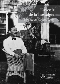 L'avenir de la nostalgie : Une vie de Stefan Zweig