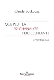 Que peut la psychanalyse pour l'enfant ? : Et autres essais