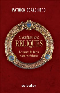 Mystérieuses reliques - le suaire de Turin et autres énigmes