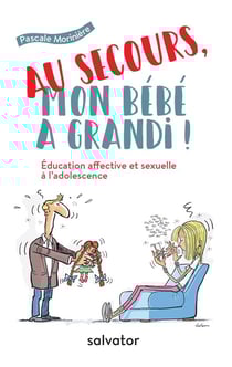 Au secours, mon bébé a grandi ! l'éducation affective et sexuelle à l'adolescence