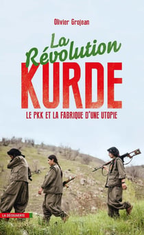 La révolution kurde - le PKK et la fabrique d'une utopie