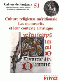 Cahiers de Fanjeaux Tome 51 : culture religieuse méridionale : les manuscrits et leur contexte artistique