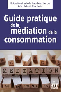 Médiation de la consommation - le guide pratique