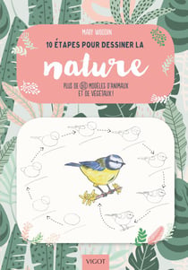 10 étapes pour dessiner la nature - plus de 60 modèles d'animaux et de végétaux !