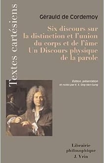 Six discours sur la distinction et l'union du corps et de l'âme - discours physique de la parole