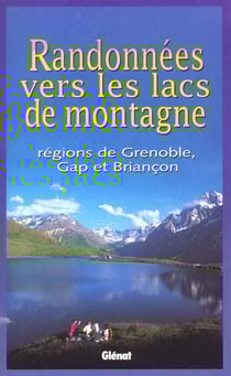 Randonnees vers les lacs de montagne - regions de grenoble gap et briancon