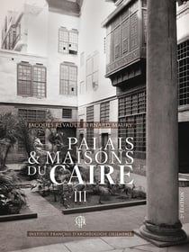 MIFAO Tome 148 : palais et maisons du Caire Tome 3