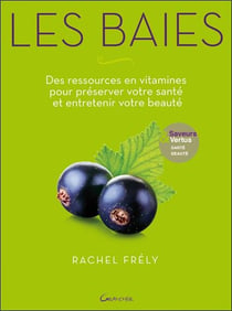 Les baies - des ressources en vitamines pour préserver votre santé et entretenir votre beauté