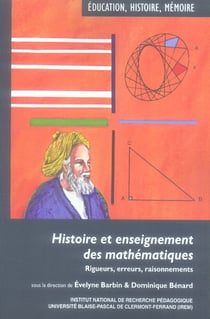 Histoire et enseignement des mathématiques - rigueurs, erreurs, raisonnements