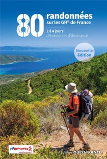 80 randonnées sur les GR® de France : 2 à 4 jours d'évasion et d'itinérance