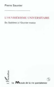 L'ouvriérisme universitaire - du sublime à l'ouvrier-masse