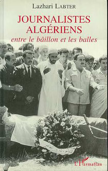 Journalistes algériens : Entre le bâillon et les balles
