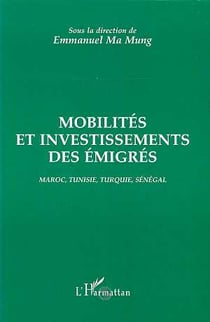 Mobilités et investissements des émigrés - maroc, tunisie, turquie, sénégal
