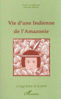 Vie d'une indienne de l'Amazonie : L'ange brun de la forêt (Propos recueillis)