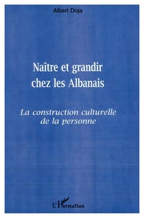 NAITRE ET GRANDIR CHEZ LES ALBANAIS : La construction culturelle de la personne