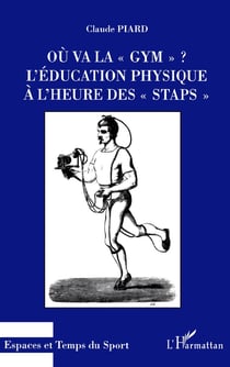 OU VA LA " GYM " ? : L'éducation physique à l'heure des " STAPS "