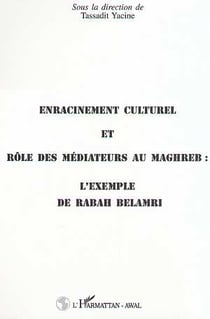 Enracinement culturel et rôle des mediateurs au Maghreb : l'exemple de rabah belamri
