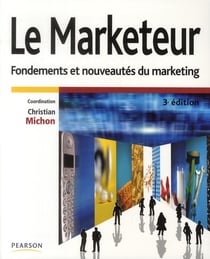 Le marketeur - fondements et nouveautés du marketing (3e édition)