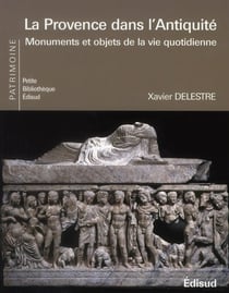 La Provence dans l'Antiquité - monuments et objets de la vie quotidienne