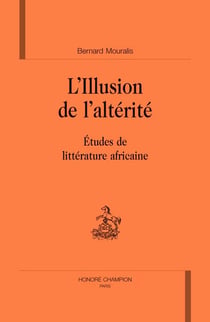 L'illusion de l'altérité - études de littérature africaine