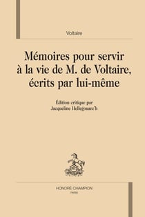 Mémoires pour servir à la vie de monsieur de Voltaire, écrits par lui-même