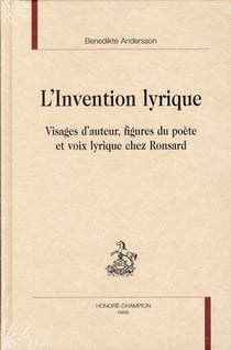 L'invention lyrique - visages d'auteur, figures du poète et voix lyrique chez Ronsard