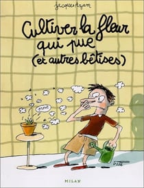 Cultiver la fleur qui pue (et autres betises)