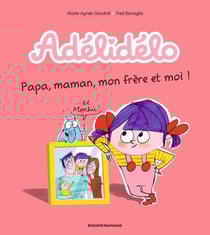 Adélidélo Tome 3 : papa, maman, mon frère et moi !