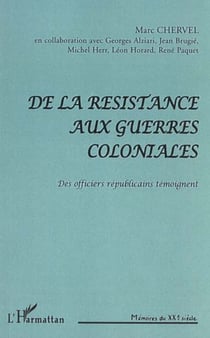 DE LA RÉSISTANCE AUX GUERRES COLONIALES : Des officiers républicains témoignent