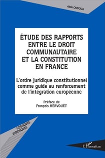 Études des rapports entre le droit communautaire et la constitution en France - l'ordre juridique constitutionnel comme guide au renforcement de l'intégration européenne