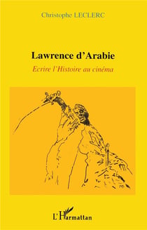LAWRENCE D'ARABIE : Ecrire l'Histoire au cinéma