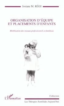 Organisation d'equipe et placements d'enfants - mobilisation des reseaux professionnels et familiaux