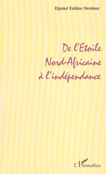 DE L' ETOILE NORD-AFRICAINE A L' INDEPENDANCE