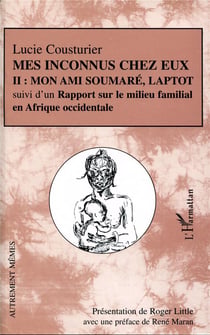 Mes inconnus chez eux : Mon ami Soumaré, Laptot suivi d'un Rapport sur le milieu familial en Afrique occidentale - Tome II