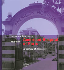 American hospital of paris, 1906-2006 - l'aventure d'un siècle