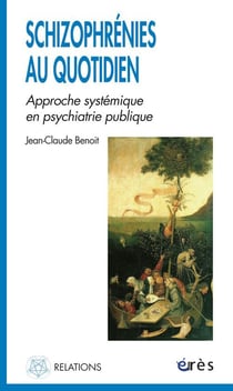 Schizophrenies au quotidien -  approche systemique en psychiatrie publique