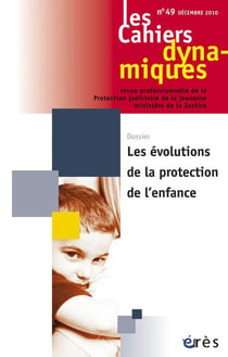 Les cahiers dynamiques n.49 : les évolutions de la protection de l'enfance