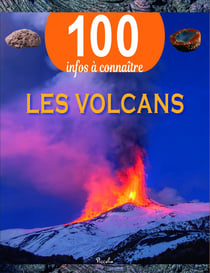 100 infos à connaître : les volcans