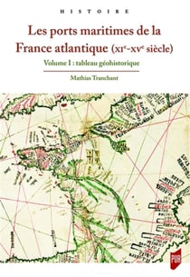 Les ports maritimes de la France atlantique (XIe-XVe siècles) Tome 1 - tableau géohistorique