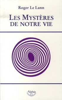 LES MYSTERES DE NOTRE VIE.