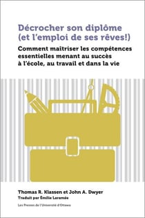 Décrocher son diplôme (et l'emploi de ses rêves!) : Comment maîtriser les compétences essentielles menant au succès à l'école, au travail et dans la vie