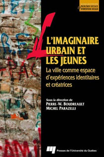 L'imaginaire urbain et les jeunes - la ville comme espace d'expériences identitaires et créatrices