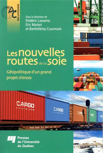 Les nouvelles routes de la soie - géopolitique d'un grand projet chinois