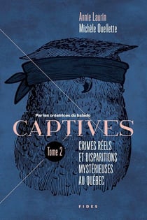 Captives Tome 2 : Crimes réels et disparitions mystérieuses au Québec