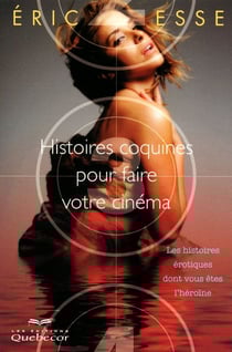 Histoires coquines pour faire votre cinéma - les histoires érotiques dont vous êtes l'héroïne