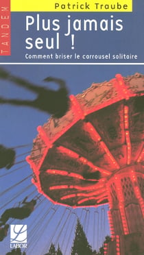 Plus jamais seul - comment briser le carrousel solitaire