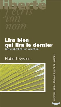 Lira bien qui lira le dernier - lettre libertine sur la lecture