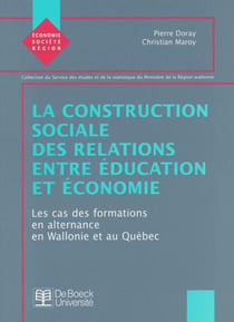 La construction sociale des relations entre éducation et économie : Les cas des formations en alternance en Wallonie et au Québec