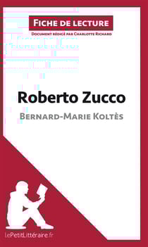 Fiche de lecture : Roberto Zucco de Bernard-Marie Koltès - analyse complète de l'oeuvre et résumé
