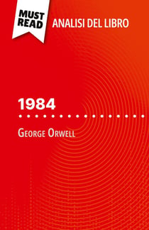 1984 di George Orwell (Analisi del libro) : Analisi completa e sintesi dettagliata del lavoro